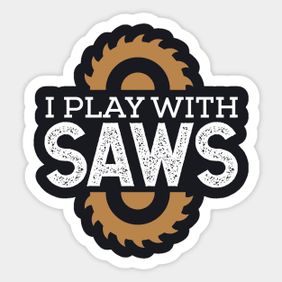 I play with saws Sticker